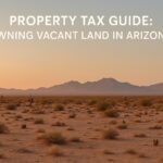 Property Tax Guide: Owning Vacant Land in Arizona